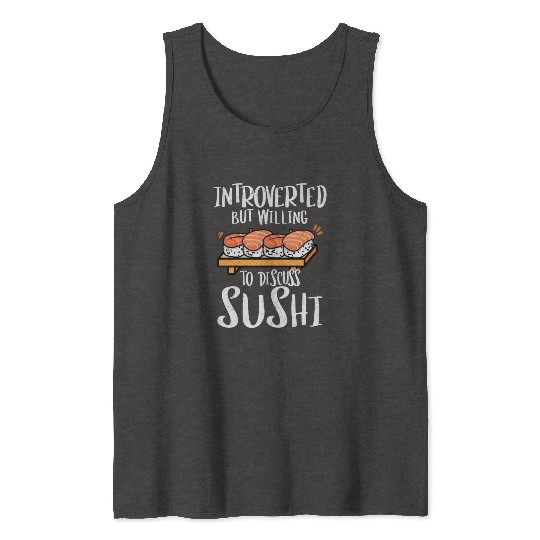 Introverted But Willing To Discuss Sushi 2Introver Tank Tops