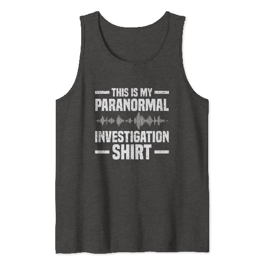 Ghost Hunters | Ghost Paranormal Ghost Gifts Tank Tops