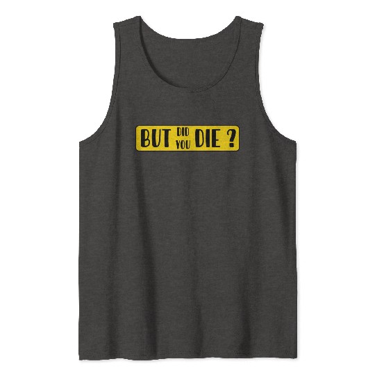 But Did You Die | Funny Sticker Tank Tops