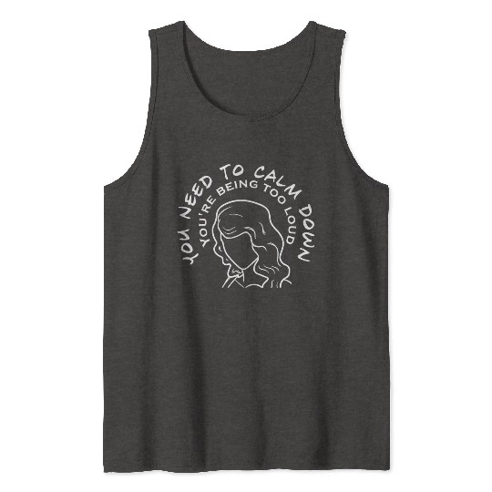 You Need To Calm Down Tank Tops