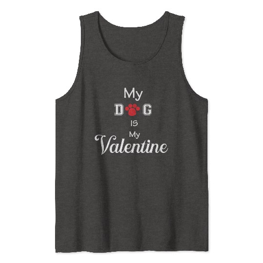 my dog is my valentine Tank Tops