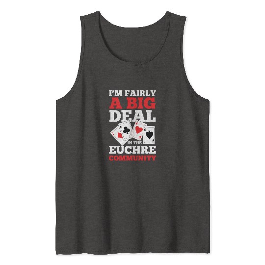 I'm Fairly A Big Deal In The Euchre Community Tank Tops