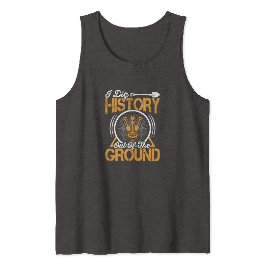 Dig History Metal Detector Metal Detecting Detecti Tank Tops