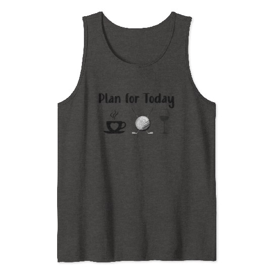 Plan For Today coffee Golf wine Golfer Wine Lover Tank Tops