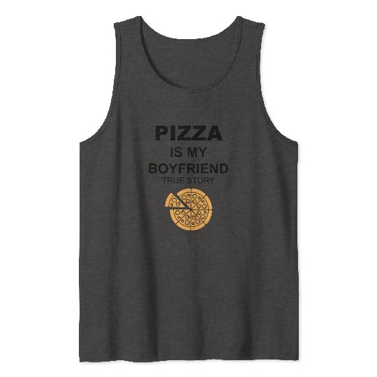 PIZZA is my Boyfriend - Girlfriend True Story Tank Tops
