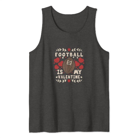 Football Is My Valentine - American Football Tank Tops