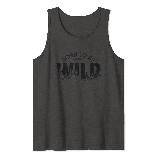 born to be wild Tank Tops