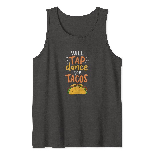 Tap Dance For Tacos Tank Tops