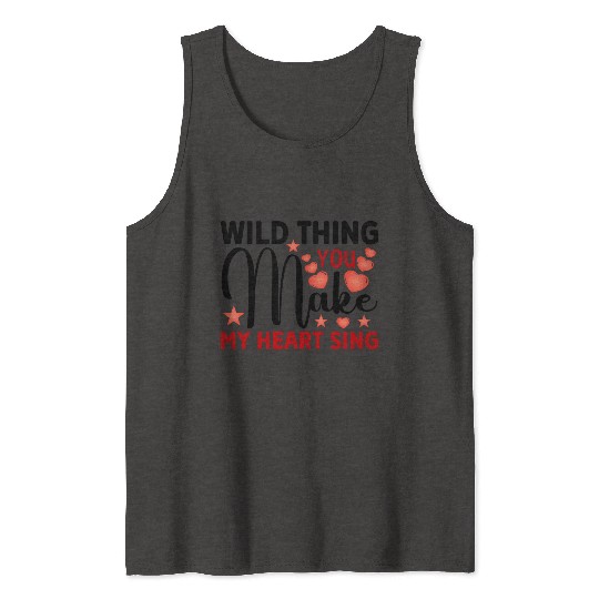 Wild thing you make my heart sing Tank Tops
