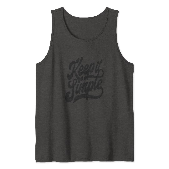 Keep it Simple. Tank Tops