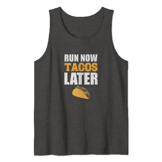 Run Now Tacos Later Taco Lover Tank Tops
