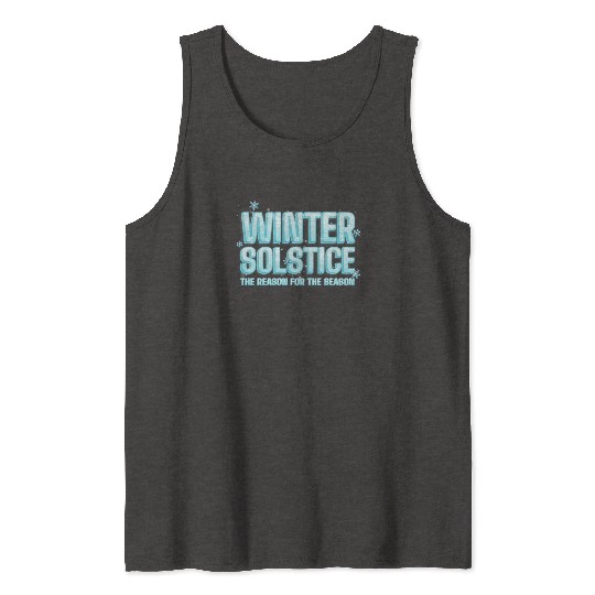 Winter Solstice The Reason For The Season Solstice Tank Tops