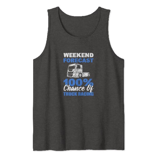 Truck Racer Weekend Forecast 100% Chance Of Truck Tank Tops