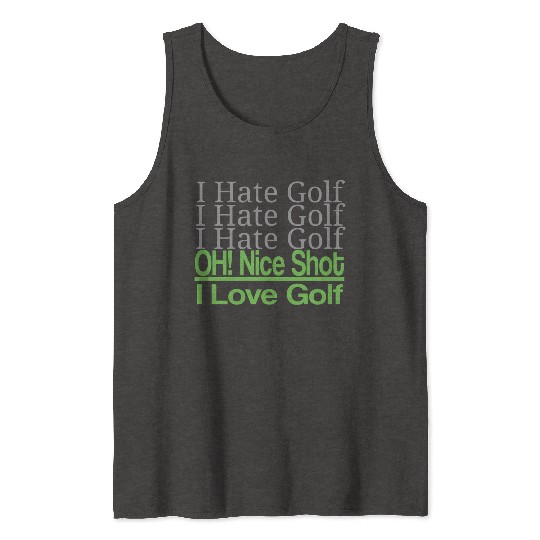 I hate golf I hate golf oh! nice shot i love golf Tank Tops