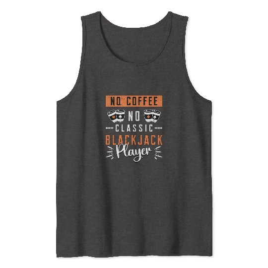 Classic Blackjack No Coffee No Casino Coffee Lover Tank Tops