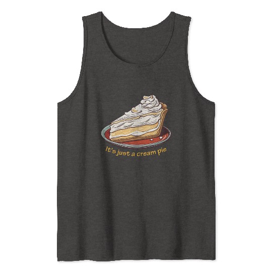 It's just a cream pie Tank Tops
