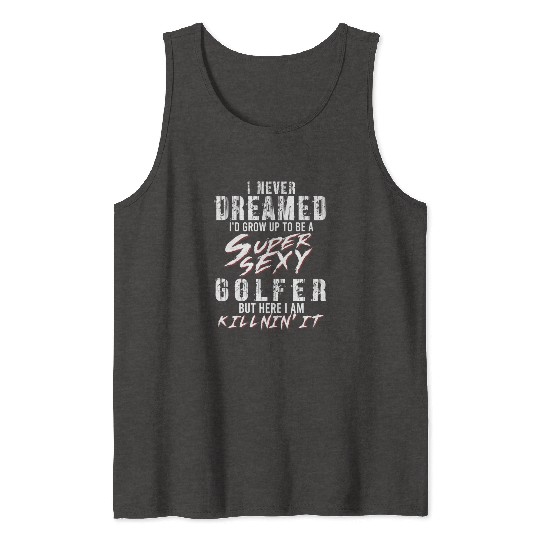 Super Sexy Golfer Golf Player Gift Golf Tank Tops