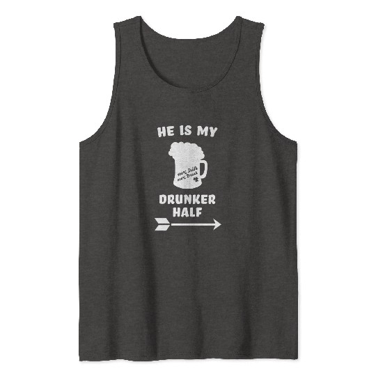 St. Patricks Day - he is my drunker half - Ireland Tank Tops
