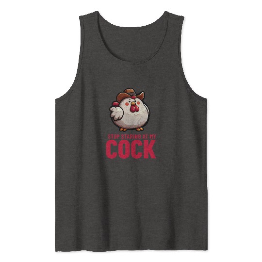 Stop Staring At My Cock Tank Tops