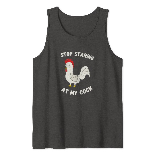 Stop Staring At My Cock Tank Tops