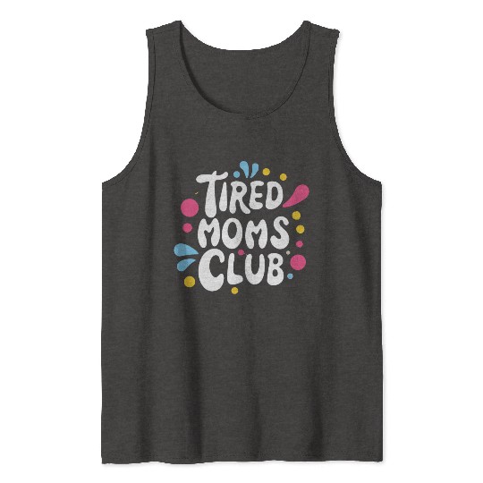 Tierd moms club members for fun Tank Tops