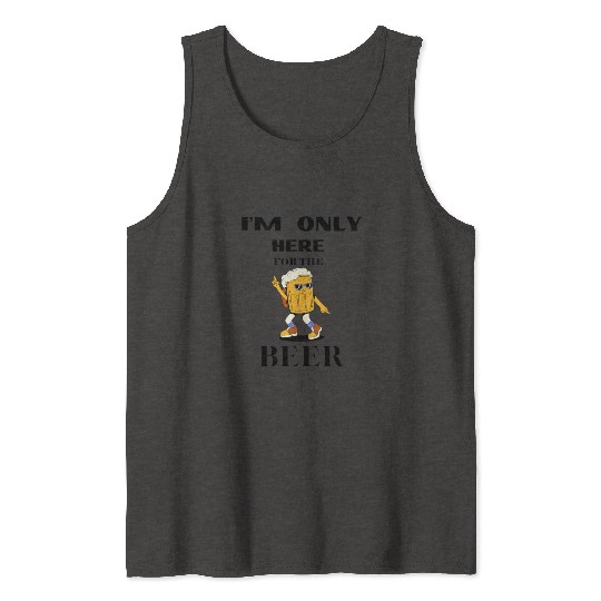 I M ONLY HERE FOR THE BEER, Beer drinker, Partying Tank Tops