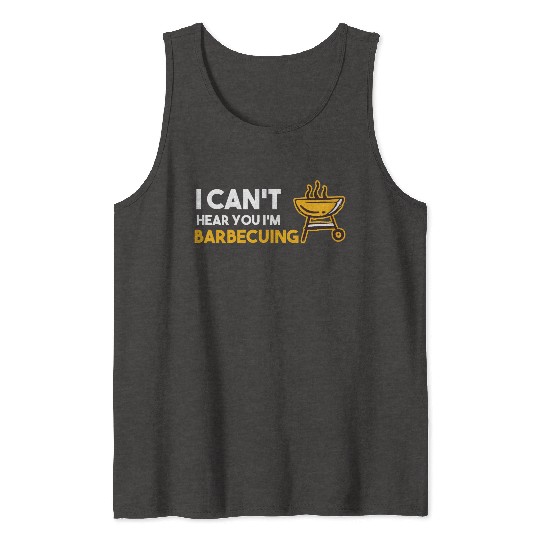 I Can't Hear You I'm Barbecuing Grill Chef Tank Tops