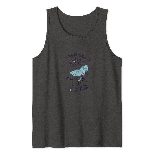 Born to dance forced to school young ballerina Tank Tops