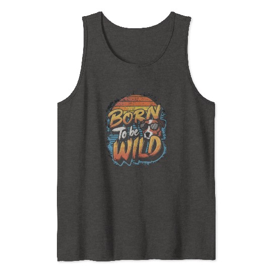 BORN TO BE WILD Tank Tops