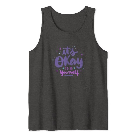 it's okay to be yourself Tank Tops