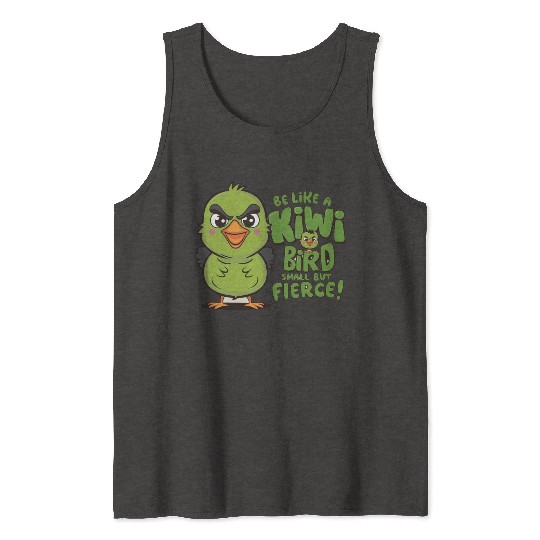 Be Like a kiwi BIrd Small But Fierce1 Tank Tops