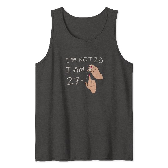 Im Not 28, I Am 27 Plus 1 Middle Finger, 28th Tank Tops
