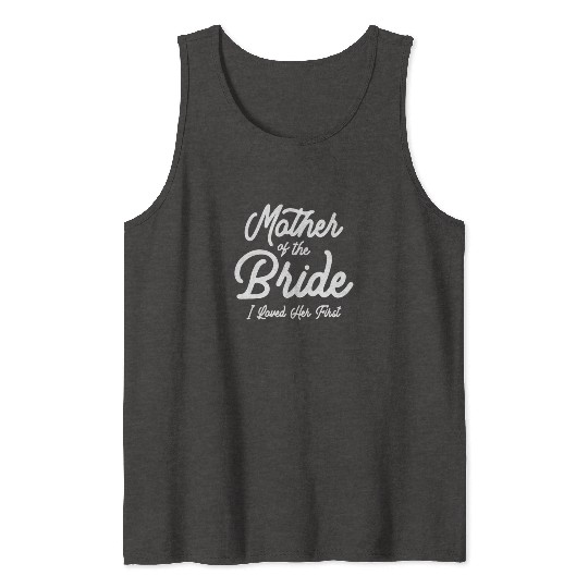 Mother of the Bride - Loved Her First Tank Tops