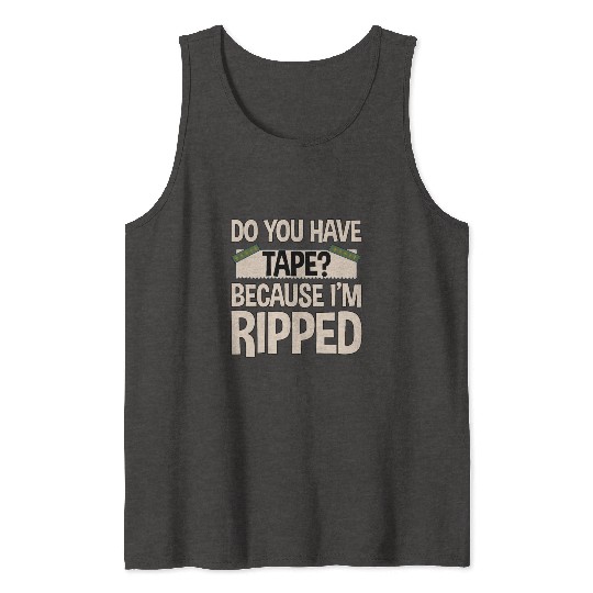 Do You Have Tape Because I'm Ripped 2 Tank Tops
