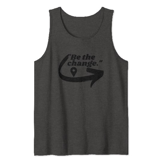 Be the change Tank Tops