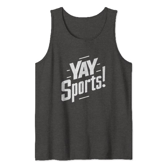 Yay Sports Funny Sarcastic Saying Slogan Tank Tops
