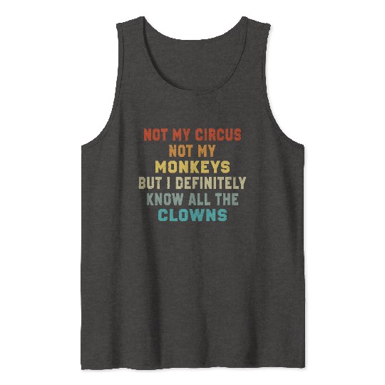 Not My Circus Not My Monkeys But I Know Tank Tops