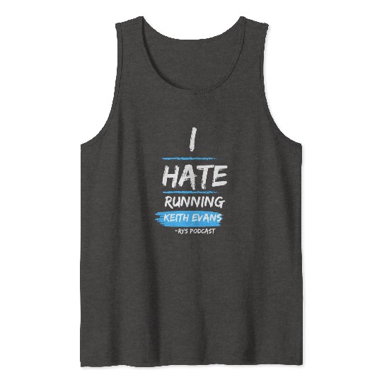 Keith Evans "I Hate Running" Tank Tops