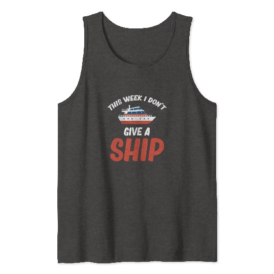 This Week I Dont Give A Ship Cruise Sailing Tank Tops