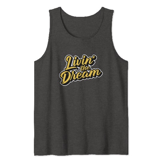 Livin' the Dream Tank Tops