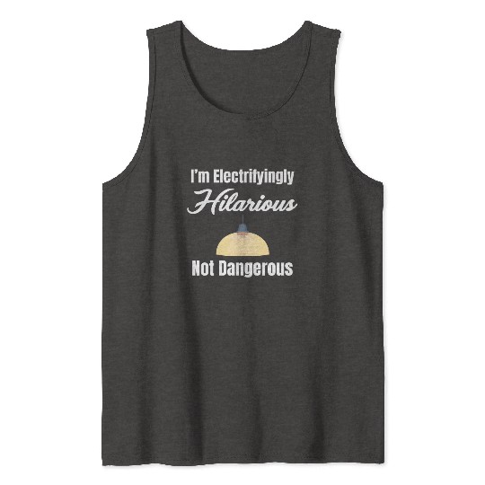 I'm Electrifyingly Hilarious Not Dangerous Tank Tops