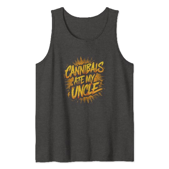 Cannibals Ate My Uncle: Political satire Tank Tops