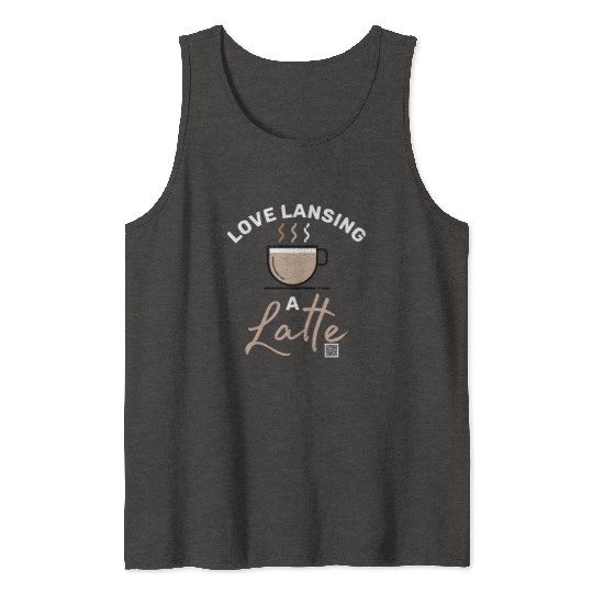 Love Lansing a Latte Tank Tops
