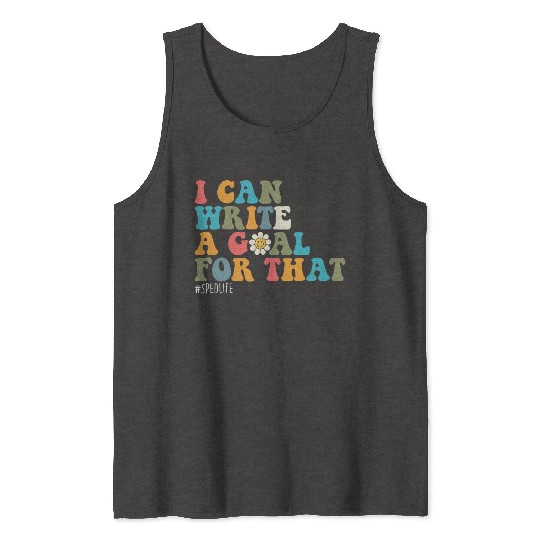 Special Education Sped Teacher I Can Write A Goal Tank Tops