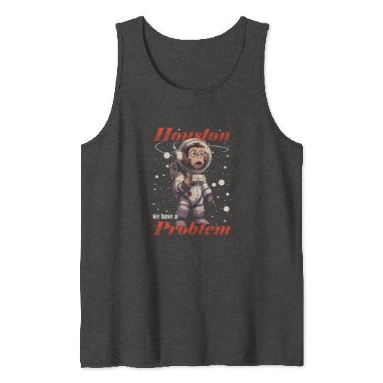 Houston we have a problem astronaut space monkey Tank Tops