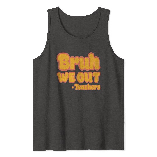 Bruh We Out Teachers Funny Summer Teacher Vacation Tank Tops