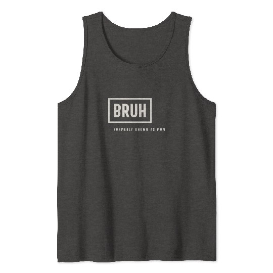 Formerly Known As Mom: Hilarious Mother's Day Bruh Tank Tops