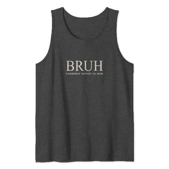 Funny Mother's Day Bruh: Formerly Known As Mom Tank Tops