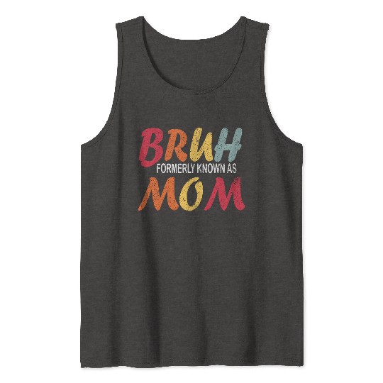 Bruh Formerly Known As Mom Funny Mom Mother's Day Tank Tops