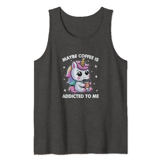 Maybe Coffee Is Addicted To Me Unicorn Funny Tank Tops